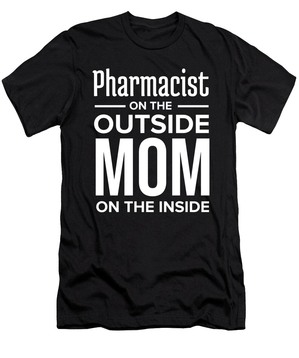 016 Pharmacist Mom on the Inside No Grunge Teequeen2603 T-Shirt