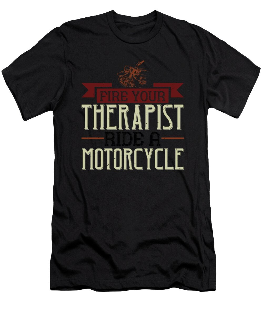 Fire Your Therapist Ride a Motorcycle Jacob Zelazny T-Shirt