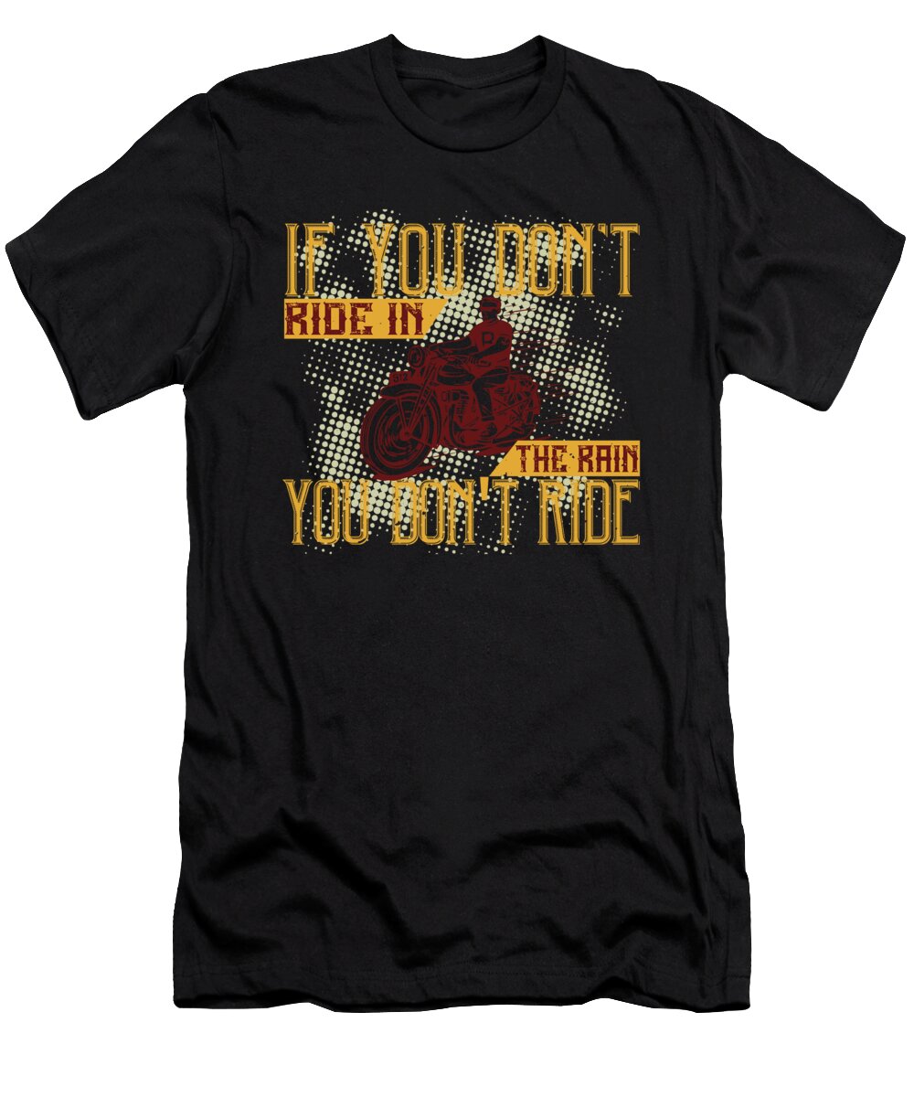 If You Dont Ride in the Rain You Dont Ride Jacob Zelazny T-Shirt