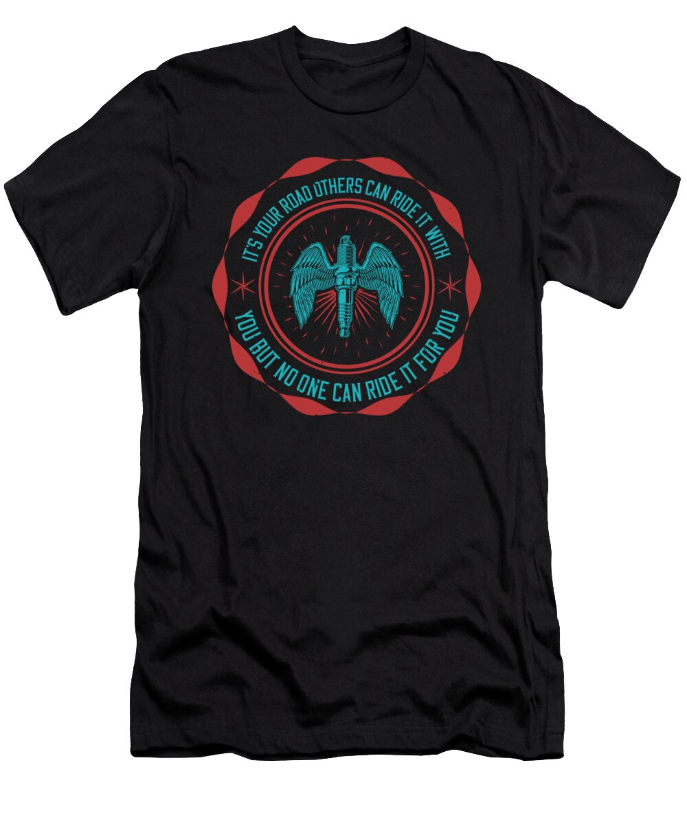 Its Your Road Others Can Ride It with You But No One Can Ride It for You Jacob Zelazny T-Shirt